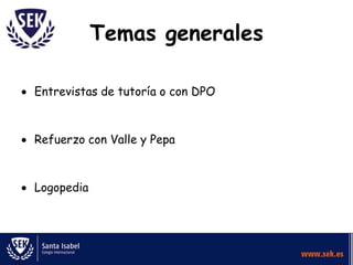 Temas generales

Entrevistas de tutoría o con DPO



Refuerzo con Valle y Pepa



Logopedia
 