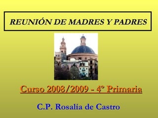 REUNIÓN DE MADRES Y PADRES C.P. Rosalía de Castro Curso 2008/2009 - 4º Primaria 