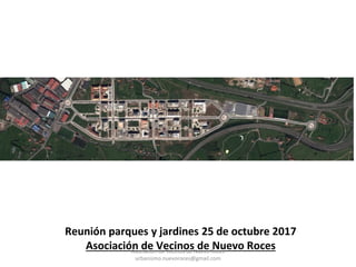 Reunión parques y jardines 25 de octubre 2017
Asociación de Vecinos de Nuevo RocesAsociación de Vecinos de Nuevo Roces
urbanismo.nuevoroces@gmail.com
 