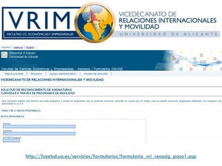 http://fceebd.ua.es/servicios/formularios/formulario_vri_recasig_paso1.asp
 