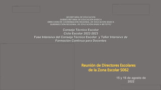 SECRETARÍA DE EDUCACIÓN
SUBSECRETARÍA DE EDUCACIÓN BÁSICA
DIRECCIÓN DE COORDINACIÓN REGIONAL DE EDUCACIÓN BÁSICA
SUBDIRECCIÓN REGIONAL DE EDUCACIÓN BÁSICA METEPEC
Consejo Técnico Escolar
Ciclo Escolar 2022-2023
Fase Intensiva del Consejo Técnico Escolar y Taller Intensivo de
Formación Continua para Docentes
 