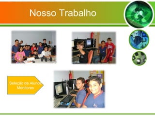Nosso Trabalho Seleção de Alunos Monitores 