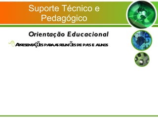 Suporte Técnico e Pedagógico Orientação Educacional Apresentações para as reuniões de pais e alunos 