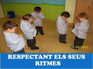 RESPECTANT ELS SEUS
      RITMES
 