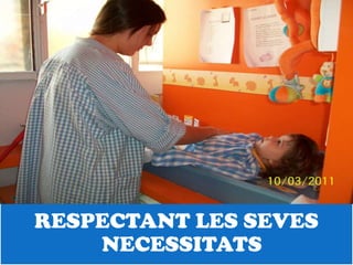 RESPECTANT LES SEVES
    NECESSITATS
 