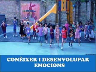 CONÈIXER I DESENVOLUPAR
       EMOCIONS
 
