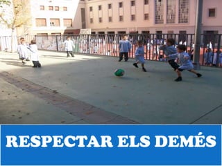 RESPECTAR ELS DEMÉS
 