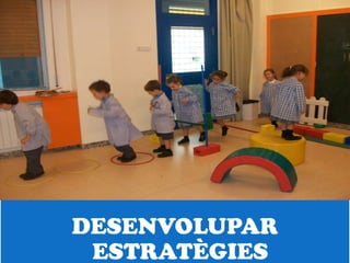 DESENVOLUPAR
 ESTRATÈGIES
 