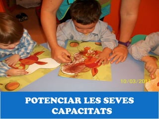 POTENCIAR LES SEVES
    CAPACITATS
 