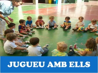 JUGUEU AMB ELLS
 