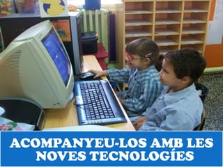 ACOMPANYEU-LOS AMB LES
   NOVES TECNOLOGÍES
 
