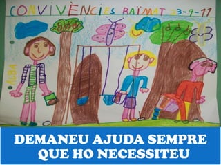 DEMANEU AJUDA SEMPRE
  QUE HO NECESSITEU
 