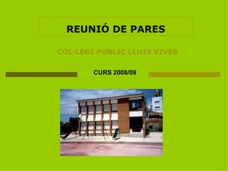 REUNIÓ DE PARES COL·LEGI PÚBLIC LLUÍS   VIVES CURS 2008/09 