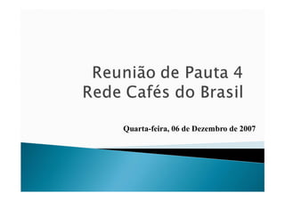 Quarta-feira, 06 de Dezembro de 2007