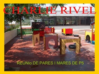 CHARLIE RIVEL REUNIo DE PARES I MARES DE P5 