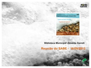 Biblioteca Municipal Almeida Garrett

Reunião do SABE – 18/09/2012
 