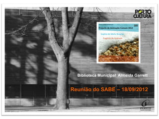Biblioteca Municipal Almeida Garrett


Reunião do SABE – 18/09/2012
 