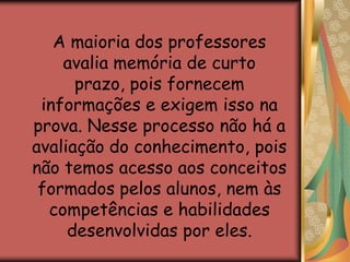 ConceitoÉ uma representação mental.Também é individual.Logo.... O que eu avalio?Avalio habilidade e competência, ou o desempenho do aluno ? 