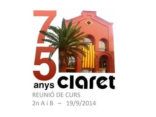 REUNIÓ DE CURS 
2n A i B – 19/9/2014 
 