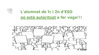 L’alumnat de 1r i 2n d’ESO
no està autoritzat a fer vaga!!!
 