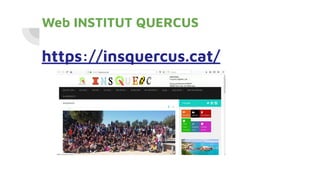 Web INSTITUT QUERCUS
https://insquercus.cat/
 