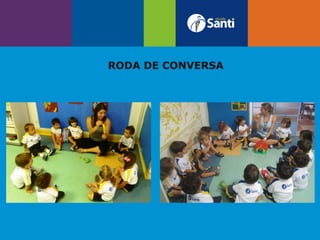 RODA DE CONVERSA
RODA DE CONVERSA
 