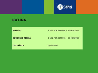 Notícias do grupo
ROTINA
MÚSICA 1 VEZ POR SEMANA – 30 MINUTOS
EDUCAÇÃO FÍSICA 1 VEZ POR SEMANA - 30 MINUTOS
CULINÁRIA QUINZENAL
 