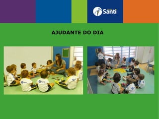 ACOLHIMENTO
AJUDANTE DO DIA
 