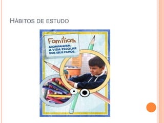 HÁBITOS DE ESTUDO
 