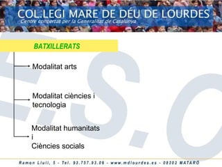 Modalitat arts Modalitat ciències i tecnologia Modalitat humanitats i Ciències socials BATXILLERATS 