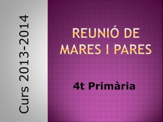 Curs2013-2014
4t Primària
 