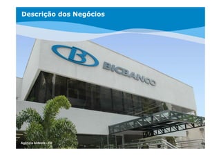 Descrição dos Negócios




Agência Aldeota - CE
 