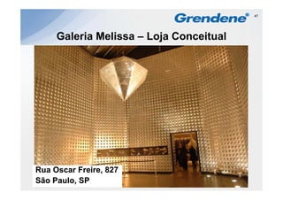 47




     Galeria Melissa – Loja Conceitual




Rua Oscar Freire, 827
R O        F i
São Paulo, SP
 