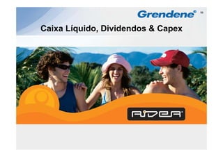 56




Caixa Líquido, Dividendos & Capex
 