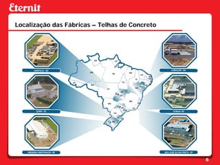 Localização das Fábricas – Telhas de Concreto




                                                6
 