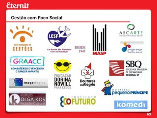 Gestão com Foco Social




                         63
 