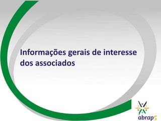 Informações gerais de interesse
dos associados
 