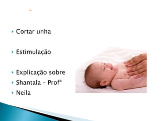 Cortar unha  Estimulação Explicação sobre  Shantala – Profª  Neila .br   