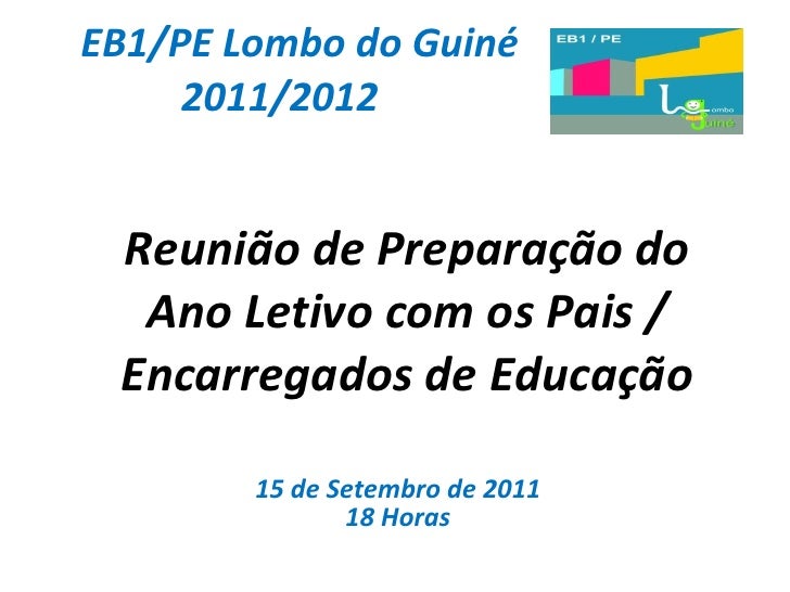 EB1/PE Lombo do Guiné 2011/2012 Reunião de Preparação do Ano Letivo com os Pais / Encarregados de Educação 15 de Setembro ...
