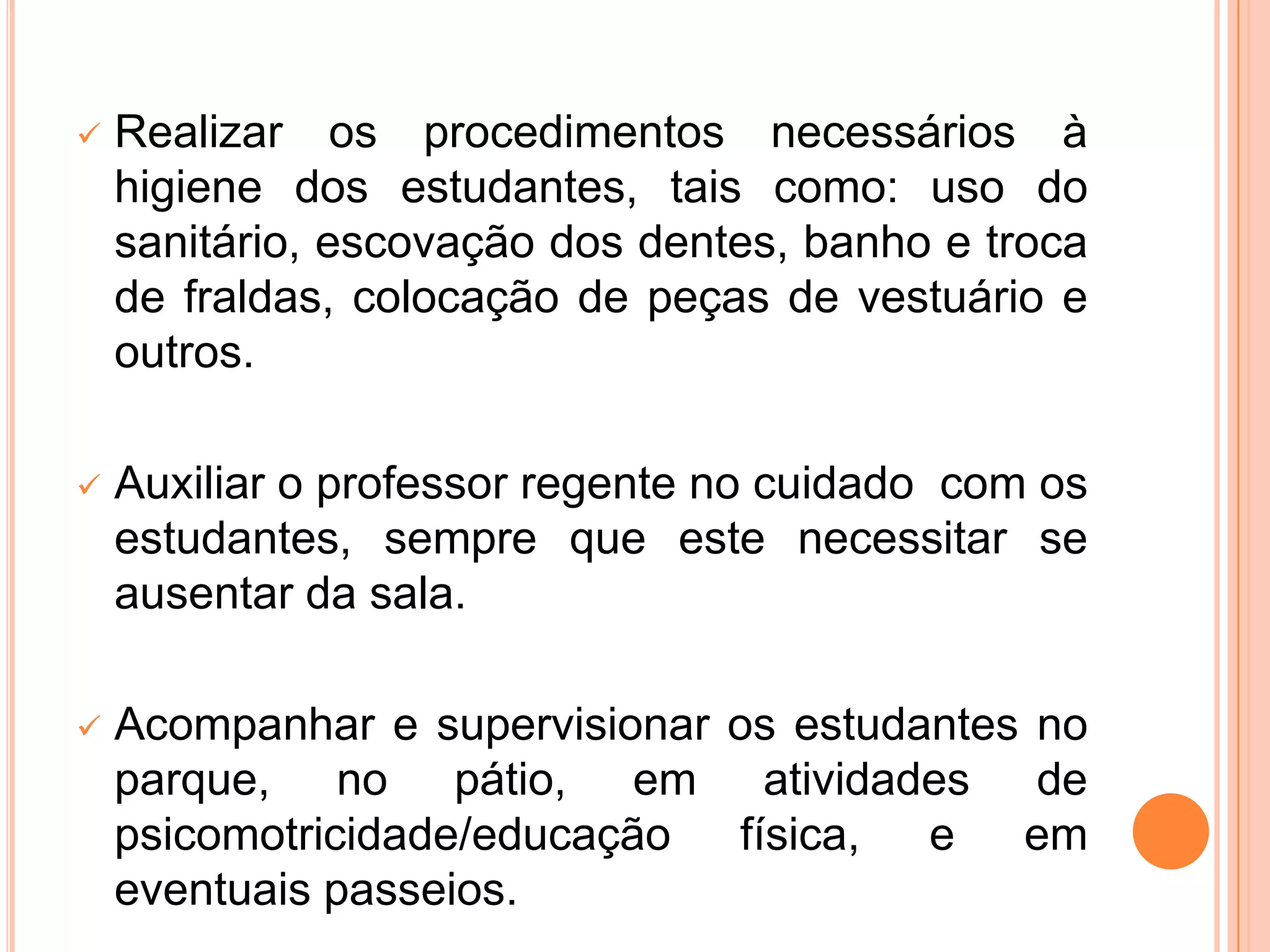 Executar outras atividades de interesse da área.Atribuições específicas do cargo:Auxiliar o professor na organização da sala e dos materiais pedagógicos.
