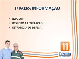 3º PASSO: INFORMAÇÃO

• BOATOS;
• RESPEITO À LEGISLAÇÃO;
• ESTRATÉGIA DE DEFESA.
 
