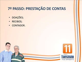 7º PASSO: PRESTAÇÃO DE CONTAS

• DOAÇÕES;
• RECIBOS;
• CONTADOR.
 