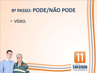 8º PASSO: PODE/NÃO PODE

• VÍDEO.
 