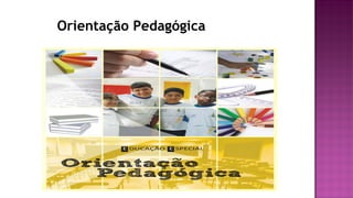 Orientação Pedagógica
 