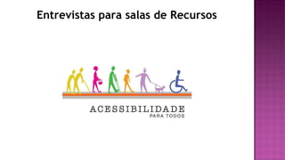 Entrevistas para salas de Recursos
 