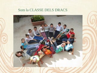 Som la CLASSE DELS DRACS
 