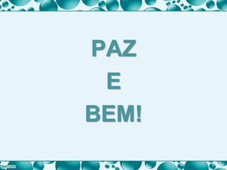 PAZ
E
BEM!
 