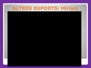 ALTRES SUPORTS: Míriam
 