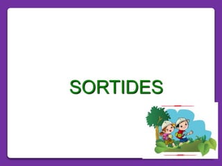 SORTIDES
 