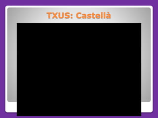 TXUS: Castellà
 